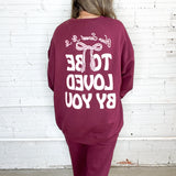 To Be Loved By You Sweatshirt