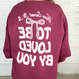 To Be Loved By You Sweatshirt